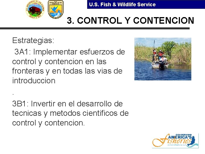 U. S. Fish & Wildlife Service 3. CONTROL Y CONTENCION Estrategias: 3 A 1:
