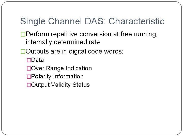 Single Channel DAS: Characteristic �Perform repetitive conversion at free running, internally determined rate �Outputs