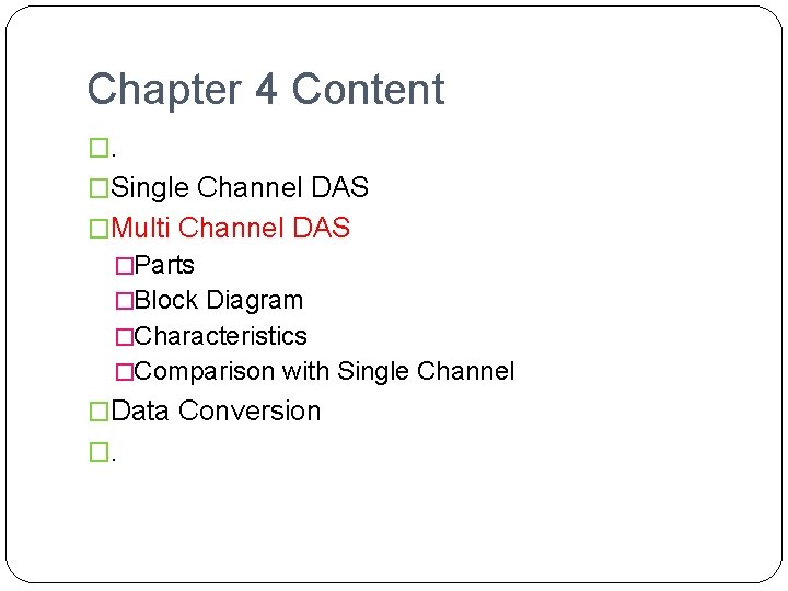 Chapter 4 Content �. �Single Channel DAS �Multi Channel DAS �Parts �Block Diagram �Characteristics