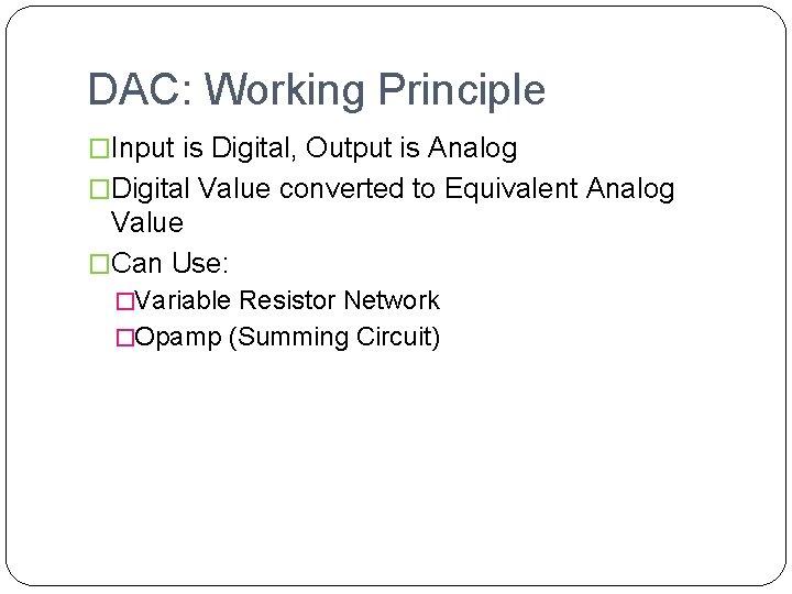 DAC: Working Principle �Input is Digital, Output is Analog �Digital Value converted to Equivalent