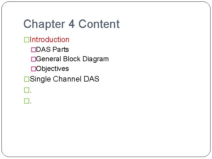 Chapter 4 Content �Introduction �DAS Parts �General Block Diagram �Objectives �Single Channel DAS �.