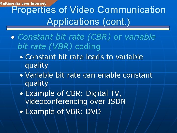 Multimedia over Internet Properties of Video Communication Applications (cont. ) • Constant bit rate