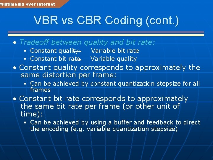 Multimedia over Internet VBR vs CBR Coding (cont. ) • Tradeoff between quality and