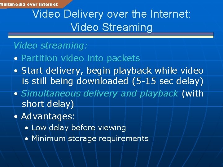 Multimedia over Internet Video Delivery over the Internet: Video Streaming Video streaming: • Partition