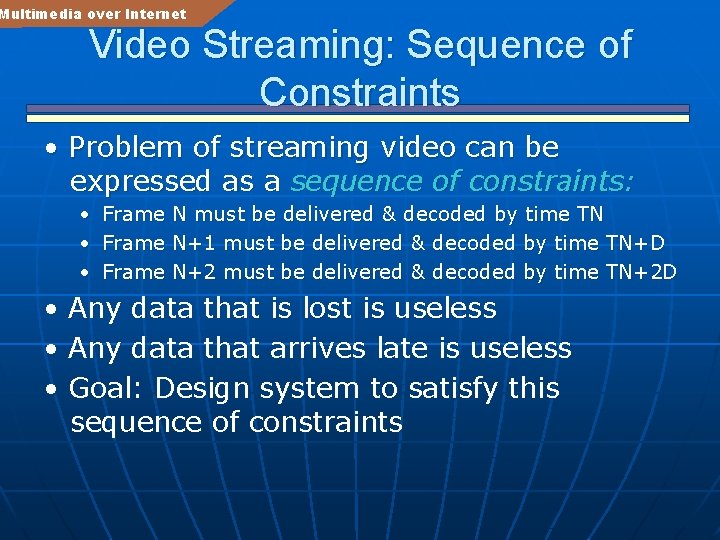 Multimedia over Internet Video Streaming: Sequence of Constraints • Problem of streaming video can