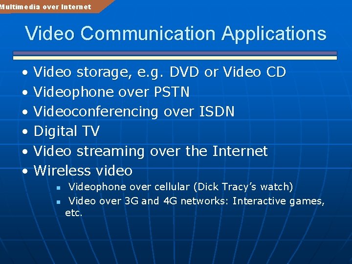 Multimedia over Internet Video Communication Applications • • • Video storage, e. g. DVD