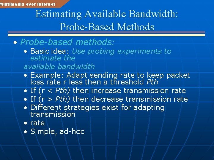 Multimedia over Internet Estimating Available Bandwidth: Probe-Based Methods • Probe-based methods: • Basic idea: