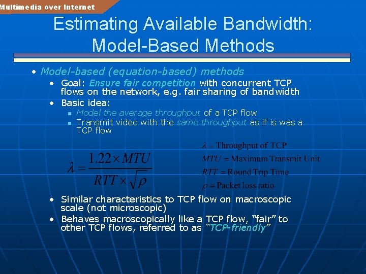 Multimedia over Internet Estimating Available Bandwidth: Model-Based Methods • Model-based (equation-based) methods • Goal: