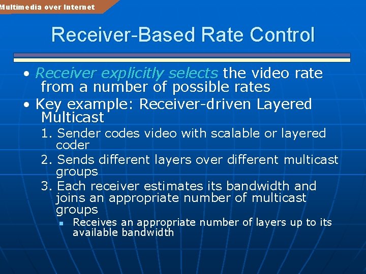 Multimedia over Internet Receiver-Based Rate Control • Receiver explicitly selects the video rate from