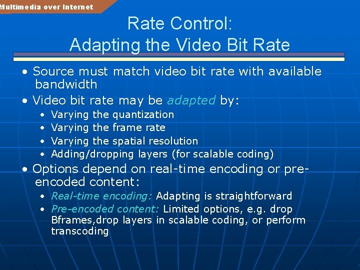 Multimedia over Internet Rate Control: Adapting the Video Bit Rate • Source must match