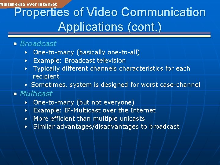 Multimedia over Internet Properties of Video Communication Applications (cont. ) • Broadcast • One-to-many