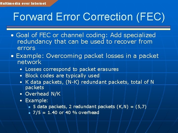 Multimedia over Internet Forward Error Correction (FEC) • Goal of FEC or channel coding: