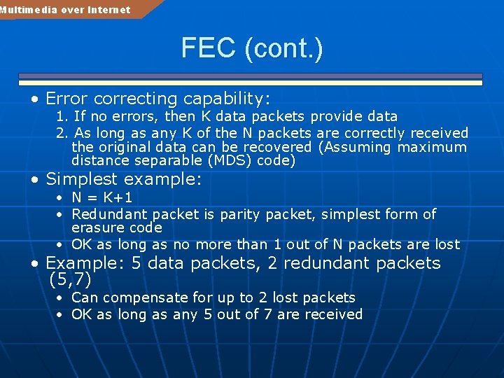 Multimedia over Internet FEC (cont. ) • Error correcting capability: 1. If no errors,
