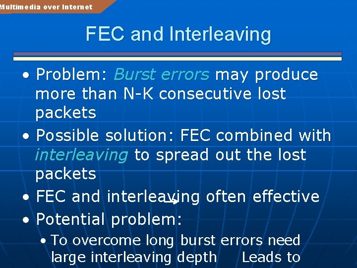 Multimedia over Internet FEC and Interleaving • Problem: Burst errors may produce more than