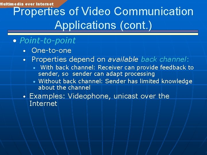 Multimedia over Internet Properties of Video Communication Applications (cont. ) • Point-to-point One-to-one •