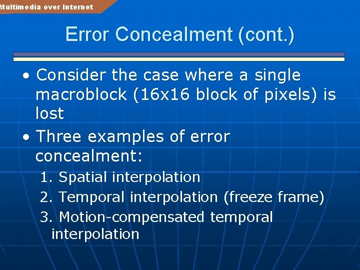 Multimedia over Internet Error Concealment (cont. ) • Consider the case where a single
