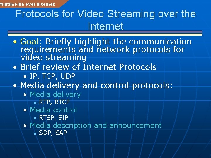 Multimedia over Internet Protocols for Video Streaming over the Internet • Goal: Briefly highlight