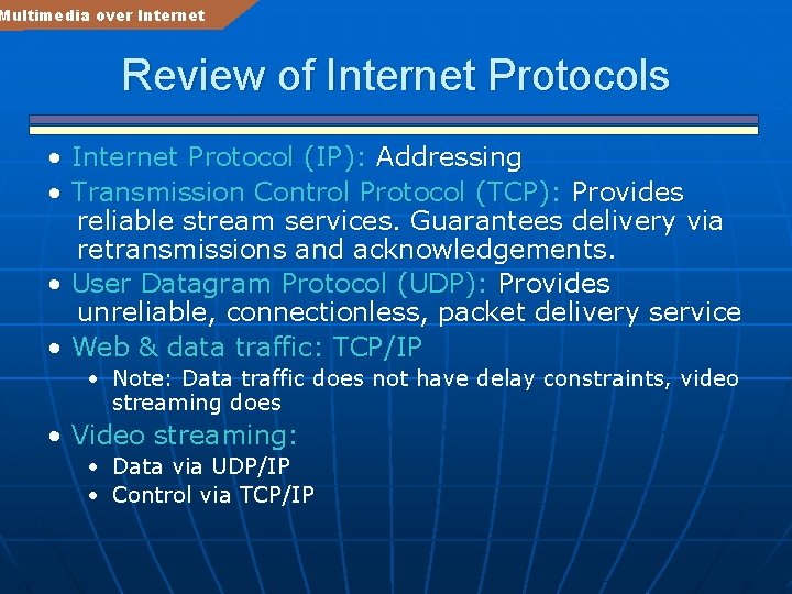 Multimedia over Internet Review of Internet Protocols • Internet Protocol (IP): Addressing • Transmission