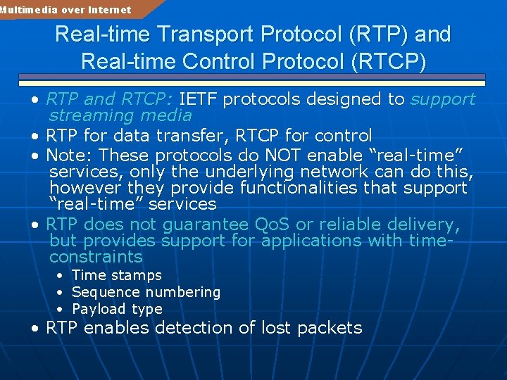 Multimedia over Internet Real-time Transport Protocol (RTP) and Real-time Control Protocol (RTCP) • RTP