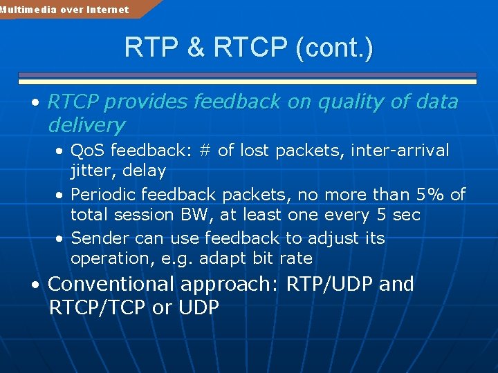 Multimedia over Internet RTP & RTCP (cont. ) • RTCP provides feedback on quality