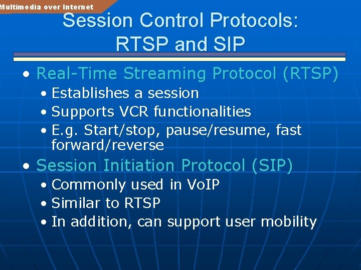 Multimedia over Internet Session Control Protocols: RTSP and SIP • Real-Time Streaming Protocol (RTSP)