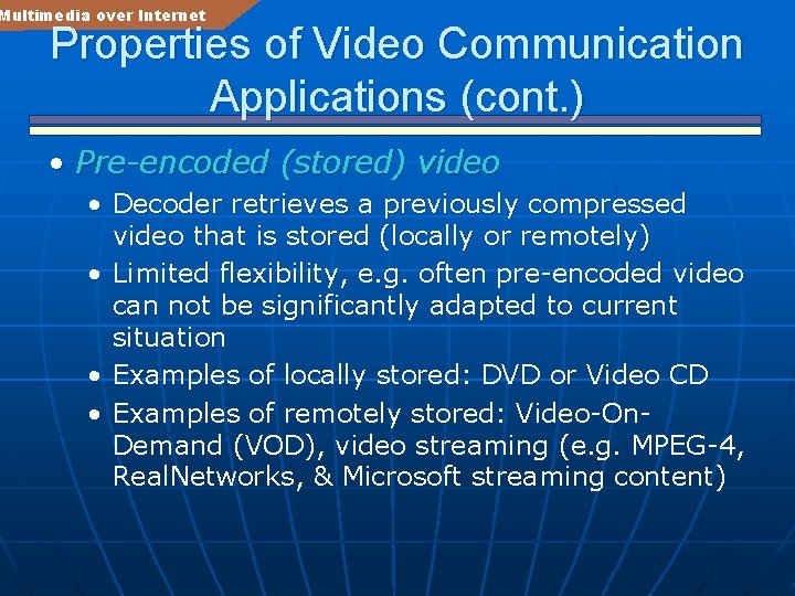 Multimedia over Internet Properties of Video Communication Applications (cont. ) • Pre-encoded (stored) video
