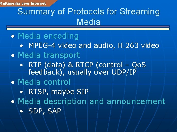 Multimedia over Internet Summary of Protocols for Streaming Media • Media encoding • MPEG-4