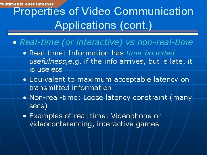 Multimedia over Internet Properties of Video Communication Applications (cont. ) • Real-time (or interactive)