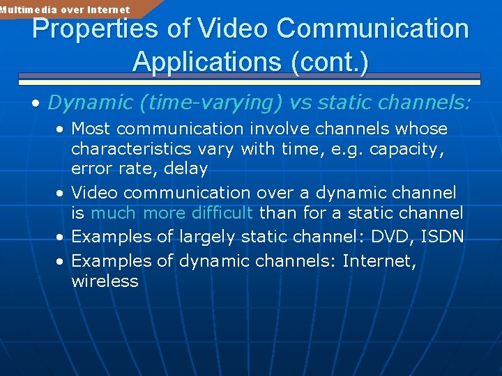 Multimedia over Internet Properties of Video Communication Applications (cont. ) • Dynamic (time-varying) vs