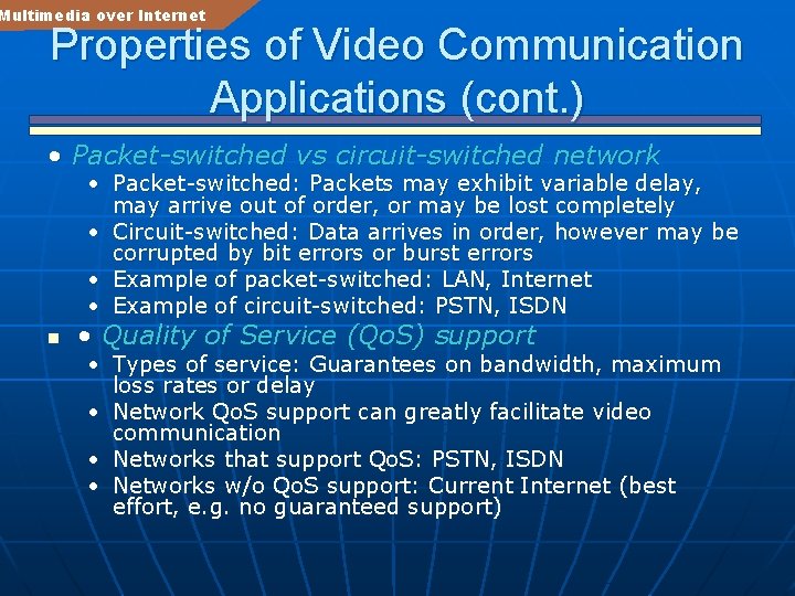 Multimedia over Internet Properties of Video Communication Applications (cont. ) • Packet-switched vs circuit-switched