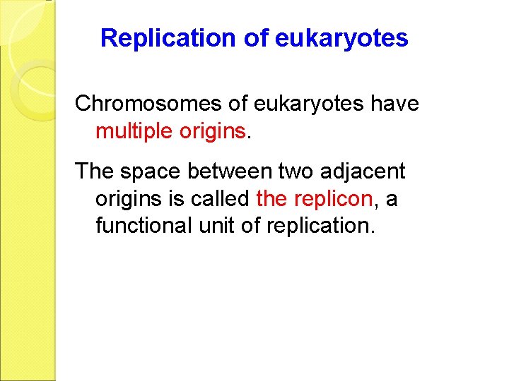 Replication of eukaryotes Chromosomes of eukaryotes have multiple origins. The space between two adjacent