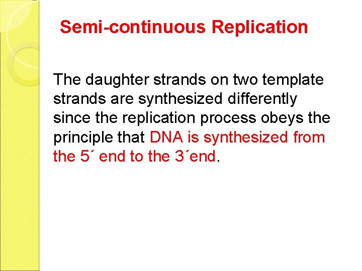 Semi-continuous Replication The daughter strands on two template strands are synthesized differently since the