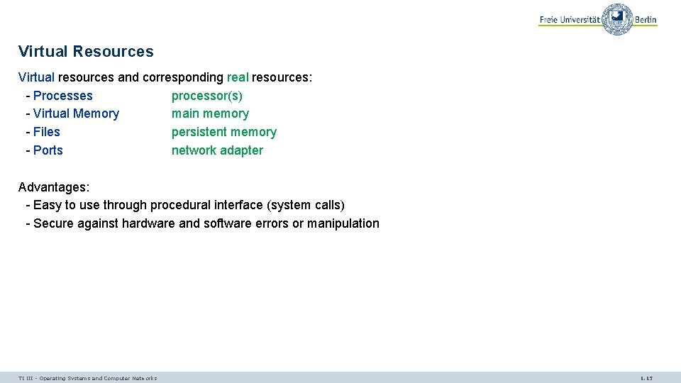 Virtual Resources Virtual resources and corresponding real resources: - Processes processor(s) - Virtual Memory