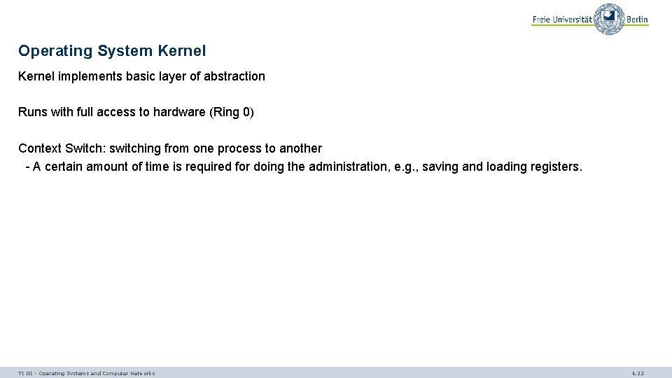 Operating System Kernel implements basic layer of abstraction Runs with full access to hardware