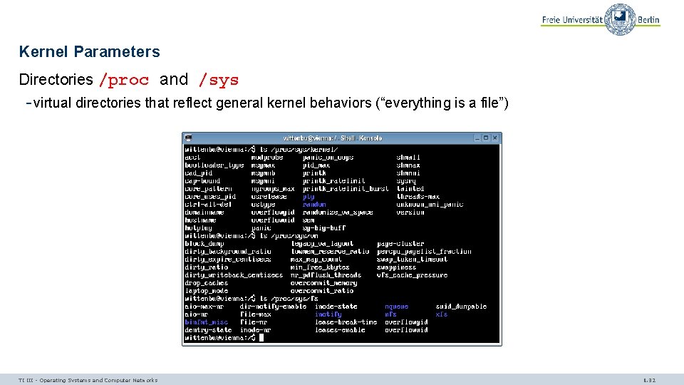 Kernel Parameters Directories /proc and /sys - virtual directories that reflect general kernel behaviors