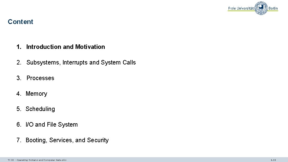 Content 1. Introduction and Motivation 2. Subsystems, Interrupts and System Calls 3. Processes 4.