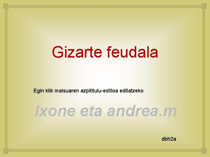 Gizarte feudala Egin klik maisuaren azpititulu-estiloa editatzeko Ixone eta andrea. m dbh 2 a