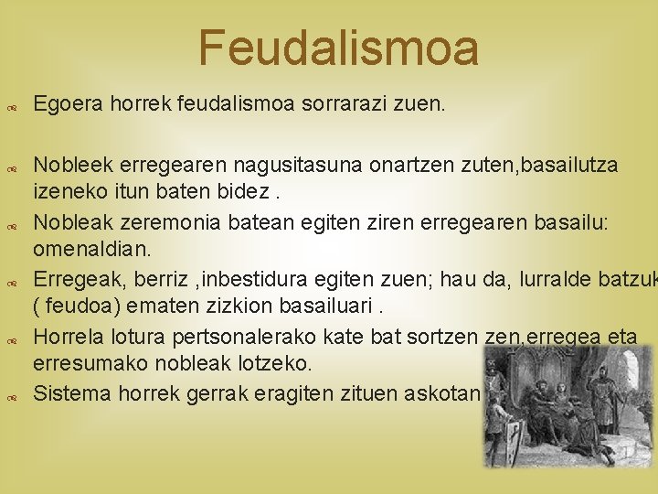 Feudalismoa Egoera horrek feudalismoa sorrarazi zuen. Nobleek erregearen nagusitasuna onartzen zuten, basailutza izeneko itun