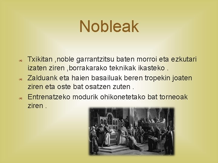 Nobleak Txikitan , noble garrantzitsu baten morroi eta ezkutari izaten ziren , borrakarako teknikak