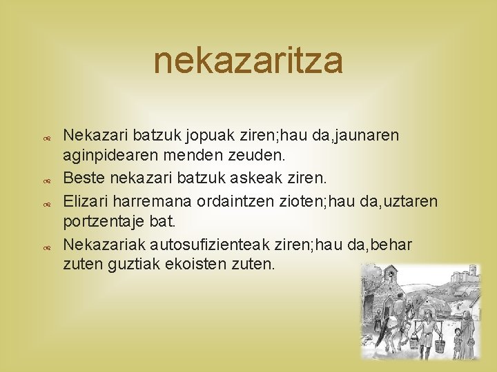 nekazaritza Nekazari batzuk jopuak ziren; hau da, jaunaren aginpidearen menden zeuden. Beste nekazari batzuk