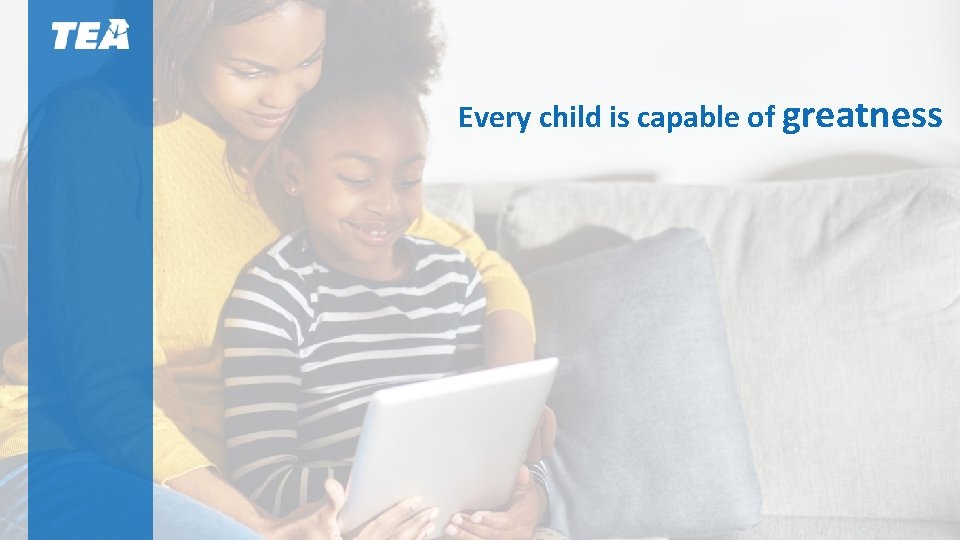 Every child is capable of greatness Every child is capable of greatness