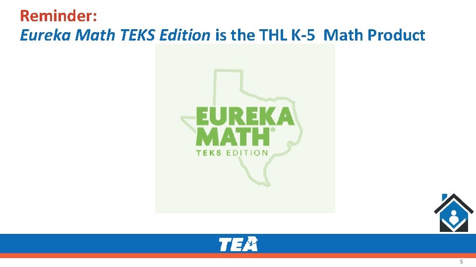 Reminder: Eureka Math TEKS Edition is the THL K-5 Math Product 5 Reminder: Eureka Math TEKS Edition is the THL K-5 Math Product 5