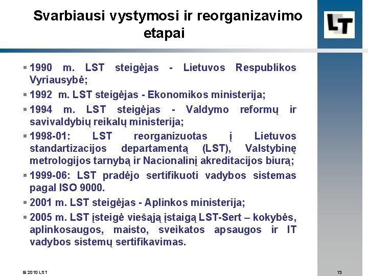  Svarbiausi vystymosi ir reorganizavimo etapai § 1990 m. LST steigėjas - Lietuvos Respublikos