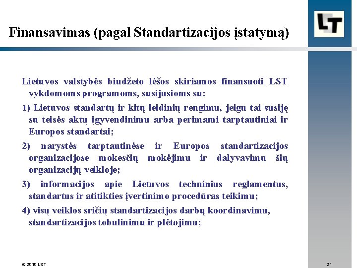 Finansavimas (pagal Standartizacijos įstatymą) Lietuvos valstybės biudžeto lėšos skiriamos finansuoti LST vykdomoms programoms, susijusioms