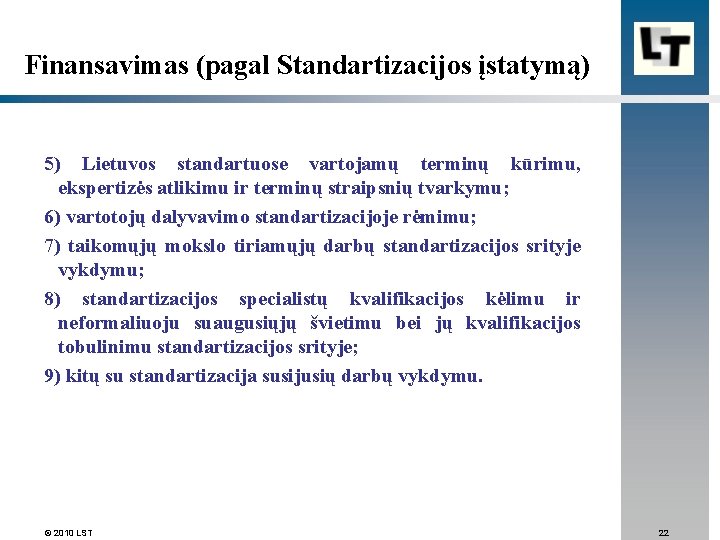 Finansavimas (pagal Standartizacijos įstatymą) 5) Lietuvos standartuose vartojamų terminų kūrimu, ekspertizės atlikimu ir terminų