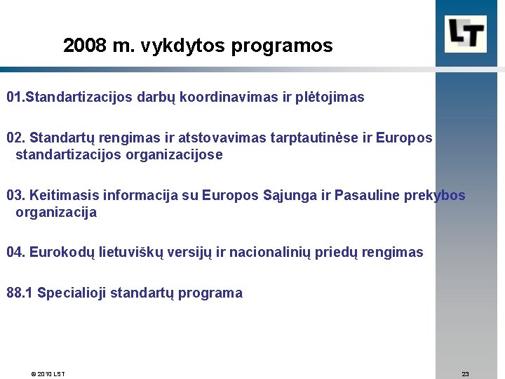  2008 m. vykdytos programos 01. Standartizacijos darbų koordinavimas ir plėtojimas 02. Standartų rengimas
