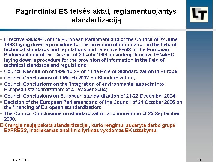 Pagrindiniai ES teisės aktai, reglamentuojantys standartizaciją § Directive 98/34/EC of the European Parliament and
