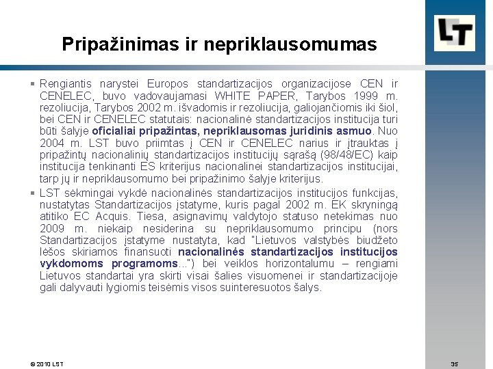 Pripažinimas ir nepriklausomumas § Rengiantis narystei Europos standartizacijos organizacijose CEN ir CENELEC, buvo vadovaujamasi