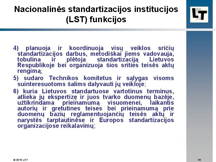 Nacionalinės standartizacijos institucijos (LST) funkcijos 4) planuoja ir koordinuoja visų veiklos sričių standartizacijos darbus,