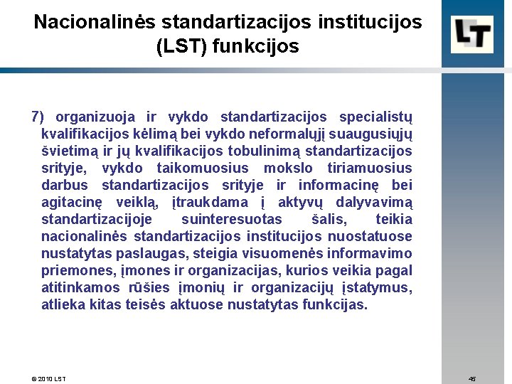 Nacionalinės standartizacijos institucijos (LST) funkcijos 7) organizuoja ir vykdo standartizacijos specialistų kvalifikacijos kėlimą bei